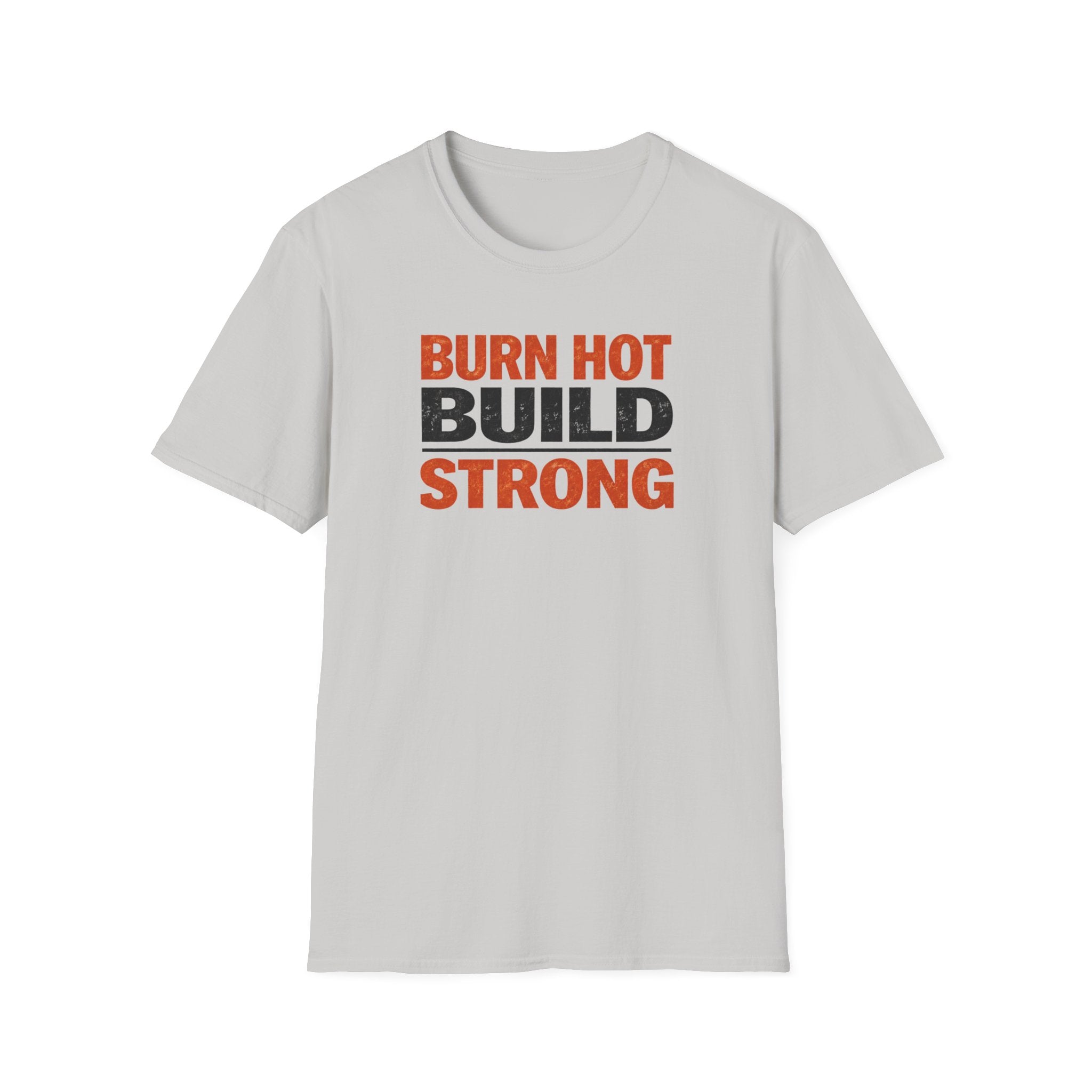 Burn Hot Build Strong T-Shirt