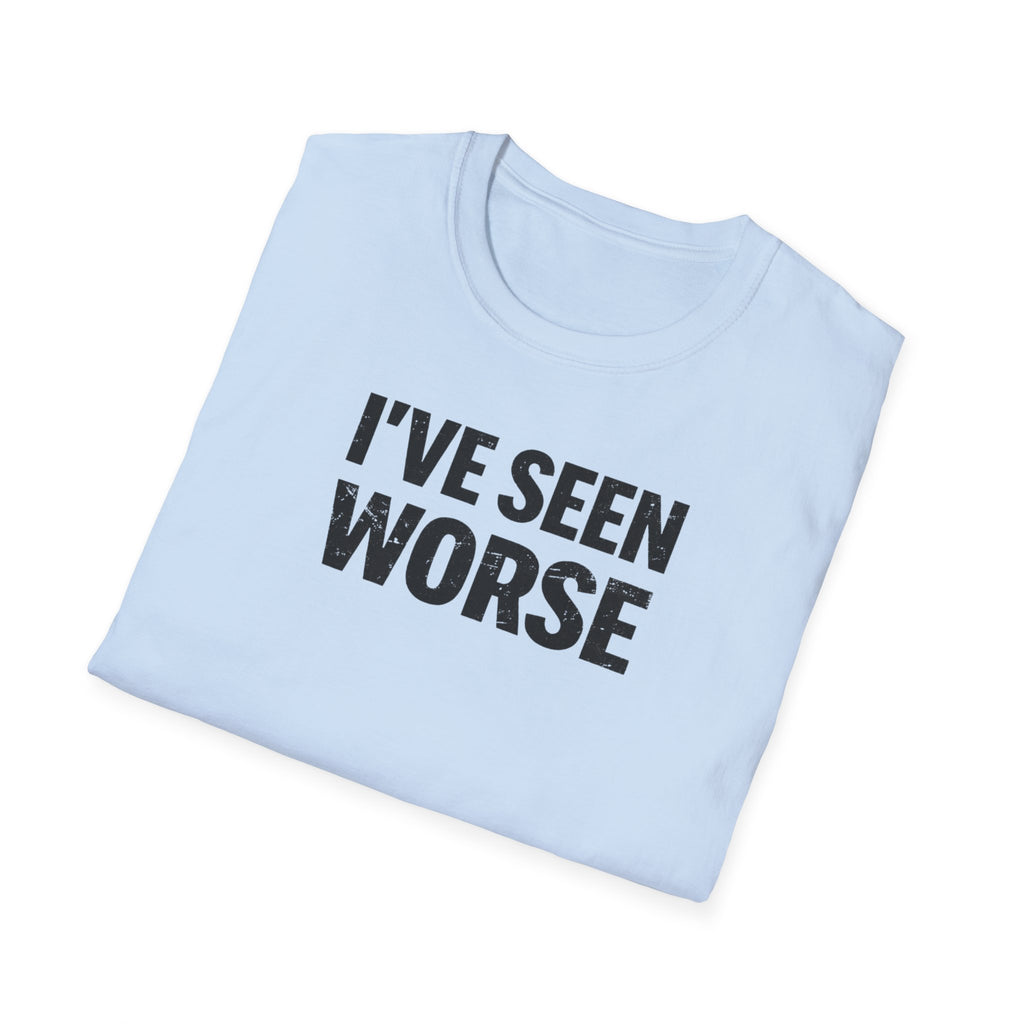 I've Seen Worse T-Shirt