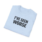 I've Seen Worse T-Shirt