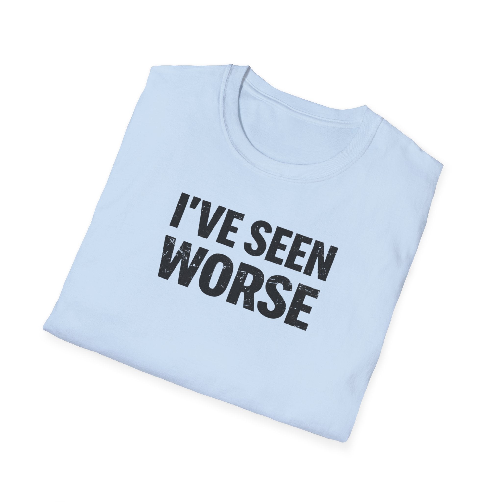 I've Seen Worse T-Shirt