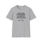 I Don't Always Fix Problems But When I Do, It Was The Wiring T-Shirt