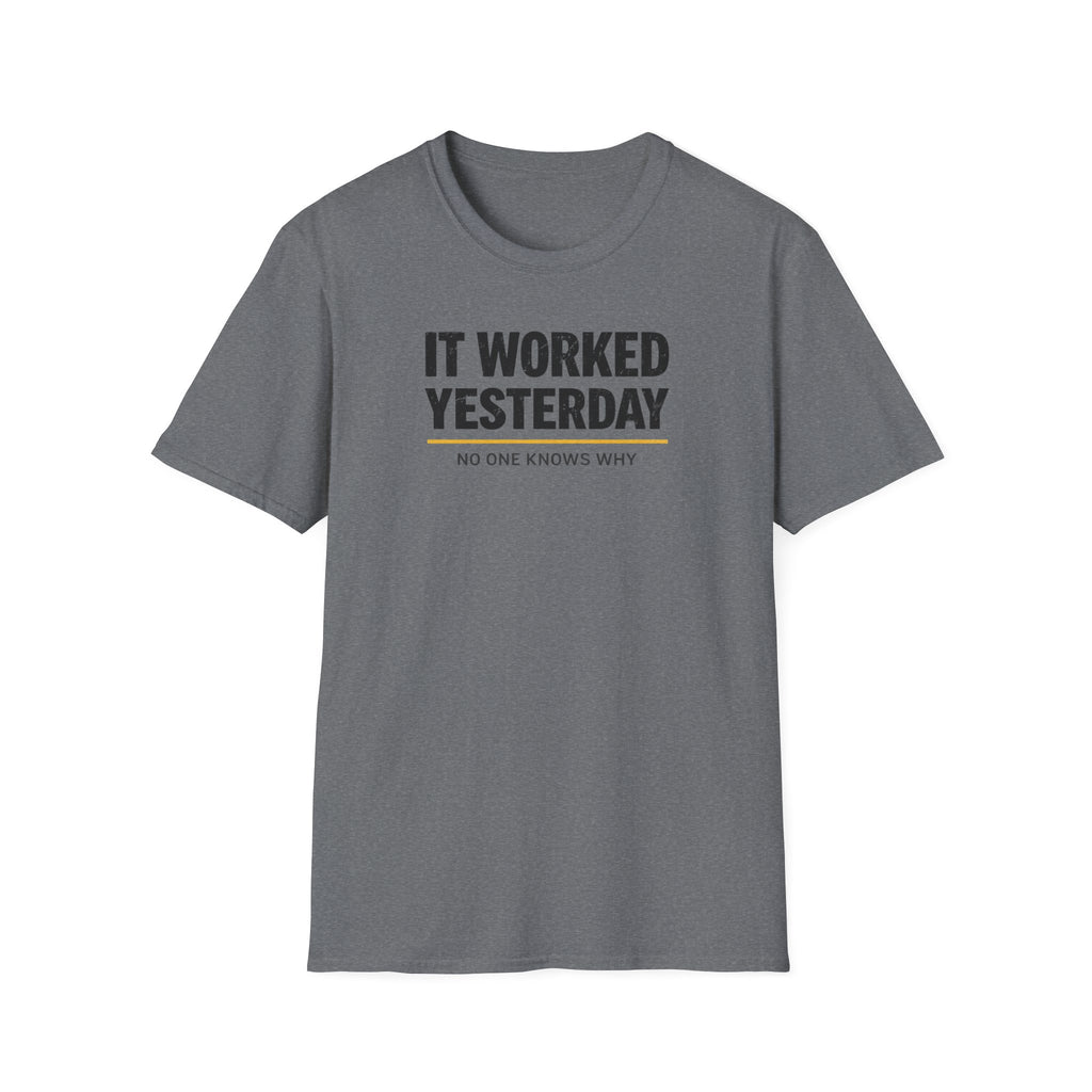 It Worked Yesterday No One Knows Why T-Shirt