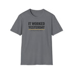 It Worked Yesterday No One Knows Why T-Shirt